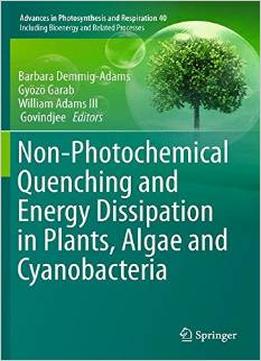 Non- Photochemical Quenching And Energy Dissipation In Plants, Algae And Cyanobacteria