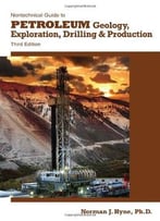 Nontechnical Guide To Petroleum Geology, Exploration, Drilling And Production (3rd Edition)