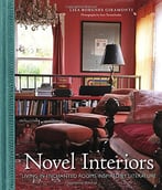 Novel Interiors: Living In Enchanted Rooms Inspired By Literature