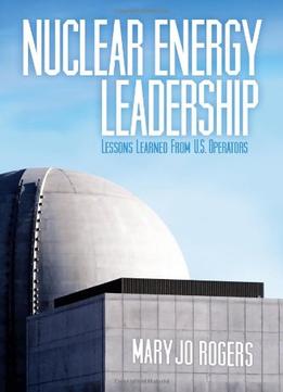 Nuclear Energy Leadership: Lessons Learned From U.S. Operators