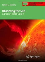 Observing The Sun: A Pocket Field Guide