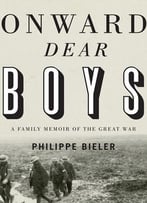 Onward, Dear Boys: A Family Memoir Of The Great War