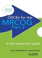 Osces For The Mrcog Part 2: A Self-Assessment Guide, 2nd Edition