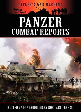 Panzer Combat Reports (Hitler’S War Machine)