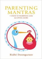 Parenting Mantras: 7 Steps To Worrying Less And Loving More