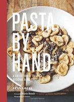 Pasta By Hand: A Collection Of Italy’S Regional Hand-Shaped Pasta