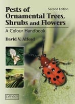 Pests Of Ornamental Trees, Shrubs And Flowers: A Colour Handbook (2nd Edition)