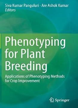 Phenotyping For Plant Breeding: Applications Of Phenotyping Methods For Crop Improvement