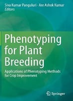 Phenotyping For Plant Breeding: Applications Of Phenotyping Methods For Crop Improvement