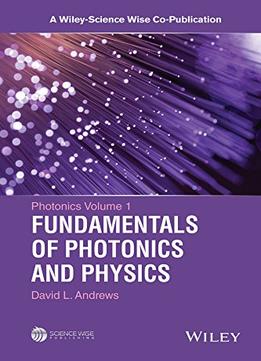 Photonics, Volume 1: Fundamentals Of Photonics And Physics