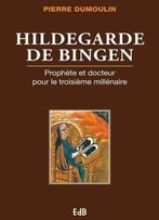Hildegarde De Bingen: Prophète Et Docteur Pour Le Troisième Millénaire