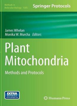 Plant Mitochondria: Methods And Protocols (Methods In Molecular Biology, Book 1305)