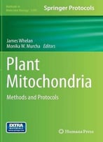 Plant Mitochondria: Methods And Protocols (Methods In Molecular Biology, Book 1305)