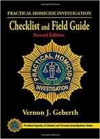 Practical Homicide Investigation Checklist And Field Guide, Second Edition