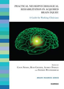 Practical Neuropsychological Rehabilitation In Acquired Brain Injury: A Guide For Working Clinicians