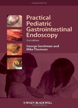 Practical Pediatric Gastrointestinal Endoscopy (2Nd Edition)