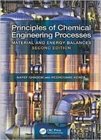 Principles Of Chemical Engineering Processes: Material And Energy Balances, Second Edition