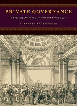 Private Governance: Creating Order In Economic And Social Life