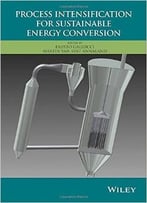 Process Intensification For Sustainable Energy Conversion