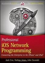 Professional Ios Network Programming: Connecting The Enterprise To The Iphone And Ipad