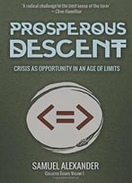 Prosperous Descent: Crisis As Opportunity In An Age Of Limits