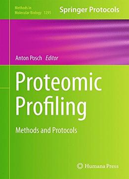 Proteomic Profiling: Methods And Protocols (Methods In Molecular Biology, Book 1295)