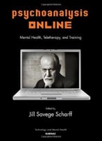 Psychoanalysis Online: Mental Health, Teletherapy, And Training