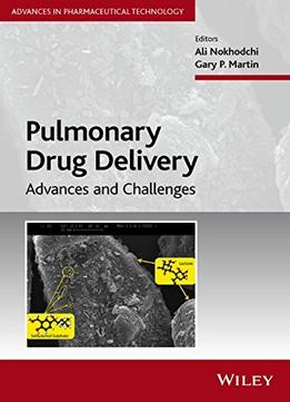 Pulmonary Drug Delivery: Advances And Challenges