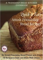 Quick And Easy Amish Friendship Bread Recipes