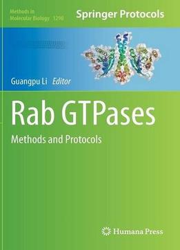Rab Gtpases: Methods And Protocols (Methods In Molecular Biology, Book 1298)
