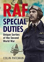Raf Special Duties: Unique Missions Of The Second World War