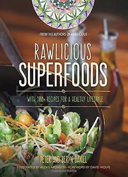 Rawlicious Superfoods: With 100+ Recipes For A Healthy Lifestyle