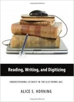 Reading, Writing, Digitizing: Understanding Literacy In The Electronic Age