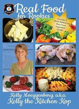 Real Food For Rookies: Healthy Cooking – Traditional Food – Vibrant Health