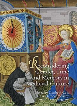 Reconsidering Gender, Time And Memory In Medieval Culture