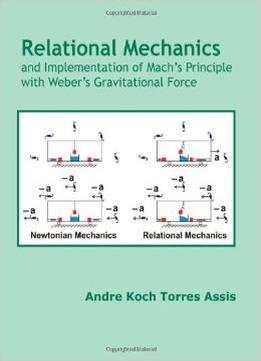 Relational Mechanics And Implementation Of Mach’S Principle With Weber’S Gravitational Force