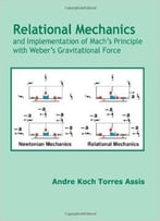 Relational Mechanics And Implementation Of Mach’S Principle With Weber’S Gravitational Force
