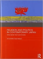 Religion And Politics In Contemporary Japan: Soka Gakkai Youth And Komeito