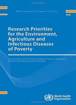 Research Priorities For The Environment, Agriculture And Infectious Diseases Of Poverty: Technical Report Of The Tdr…