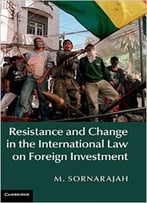 Resistance And Change In The International Law On Foreign Investment