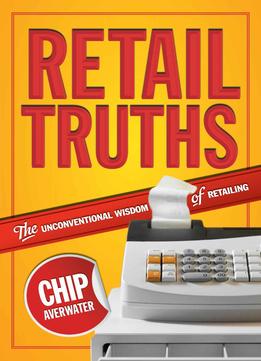 Retail Truths: The Unconventional Wisdom Of Retailing