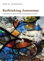 Rethinking Autonomy: A Critique Of Principlism In Biomedical Ethics
