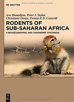 Rodents Of Sub-Saharan Africa: A Biogeographic And Taxonomic Synthesis