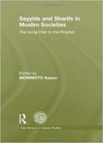 Sayyids And Sharifs In Muslim Societies: The Living Links To The Prophet