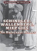 Schindler, Wallenberg, Miep Gies: The Holocaust Heroes