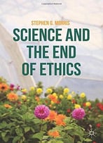Science And The End Of Ethics