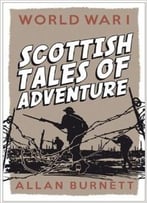 Scottish Tales Of Adventure: World War I