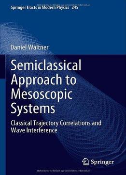 Semiclassical Approach To Mesoscopic Systems: Classical Trajectory Correlations And Wave Interference