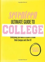 Seventeen Ultimate Guide To College: Everything You Need To Know To Walk Onto Campus And Own It!