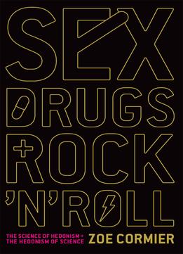 Sex, Drugs, And Rock ‘N’ Roll: The Science Of Hedonism And The Hedonism Of Science